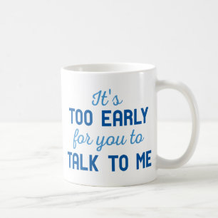 It's Too Early Coffee Mug