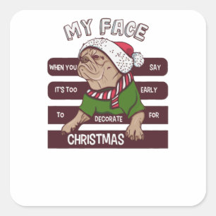 it's too early for Christmas Square Sticker