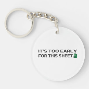 It's too early for this Sheet Key Ring