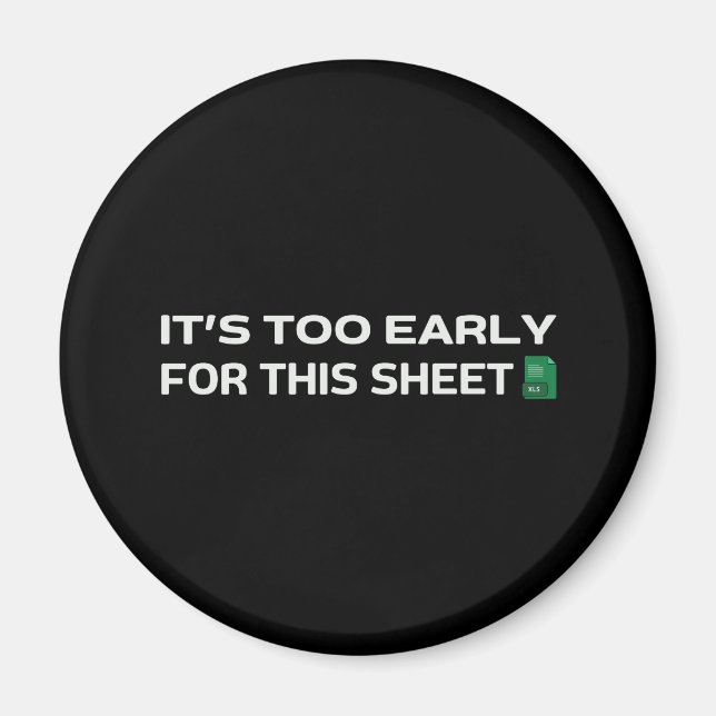 It's too early for this Sheet Magnet (Front)
