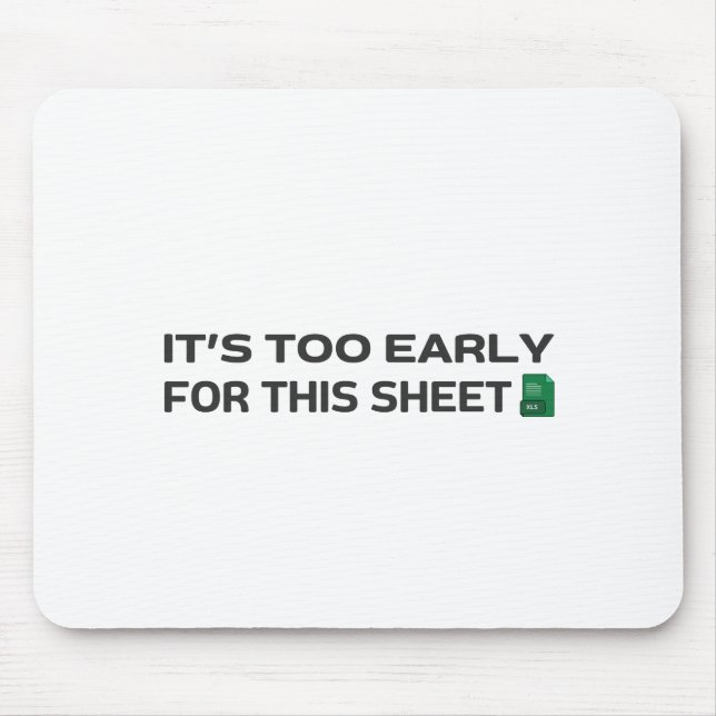It's too early for this Sheet Mouse Pad (Front)