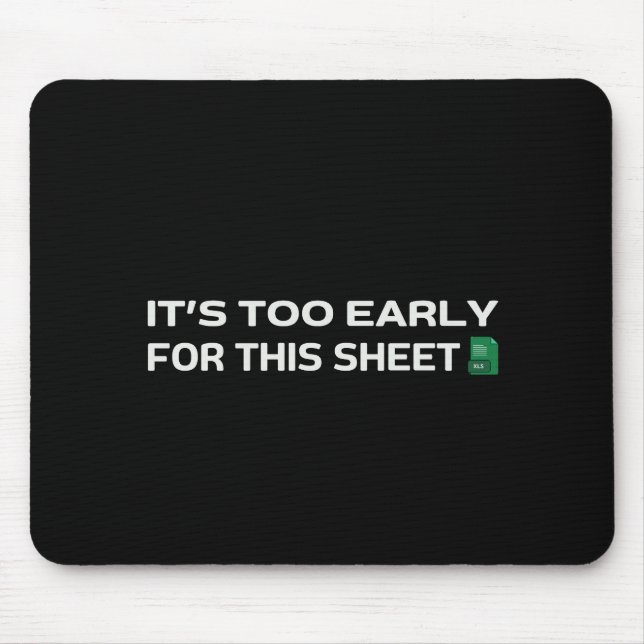It's too early for this Sheet Mouse Pad (Front)