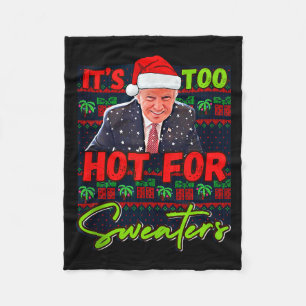 Its Too Hot For Sweaters Funny Ugly Christmas Dona Fleece Blanket