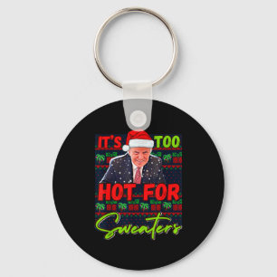 Its Too Hot For Sweaters Funny Ugly Christmas Dona Key Ring