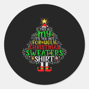 It's Too Hot For Ugly Christmas Shirt Funny Xmas M Classic Round Sticker