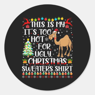 It's Too Hot For Ugly Christmas Sweaters Camel Lov Classic Round Sticker