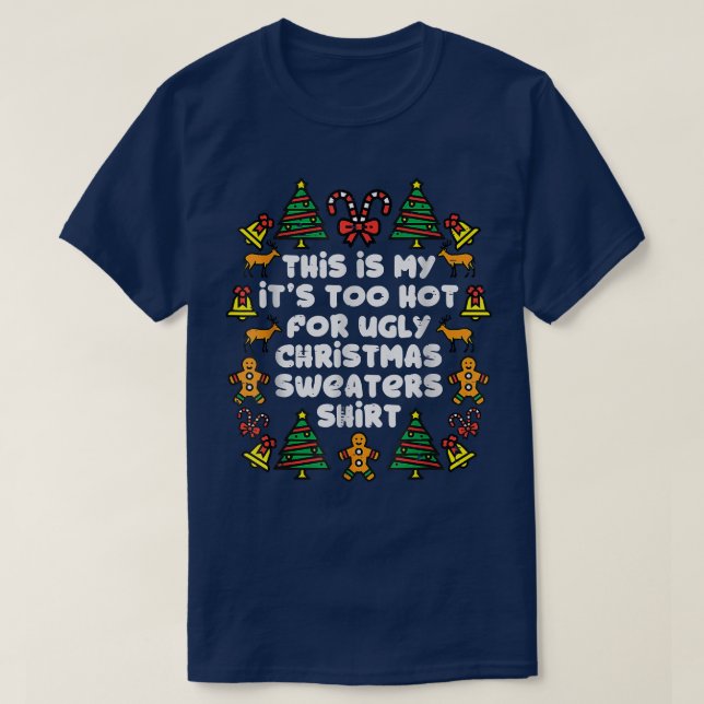 Its Too Hot For Ugly Christmas Sweaters Funny Xmas (Design Front)