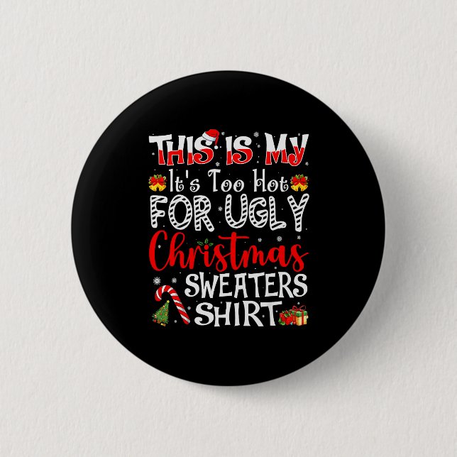 Its Too Hot For Ugly Christmas Sweaters Funny Xmas 6 Cm Round Badge (Front)