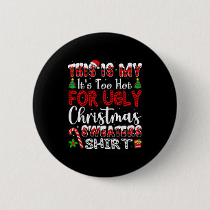 Its Too Hot For Ugly Christmas Sweaters Funny Xmas 6 Cm Round Badge