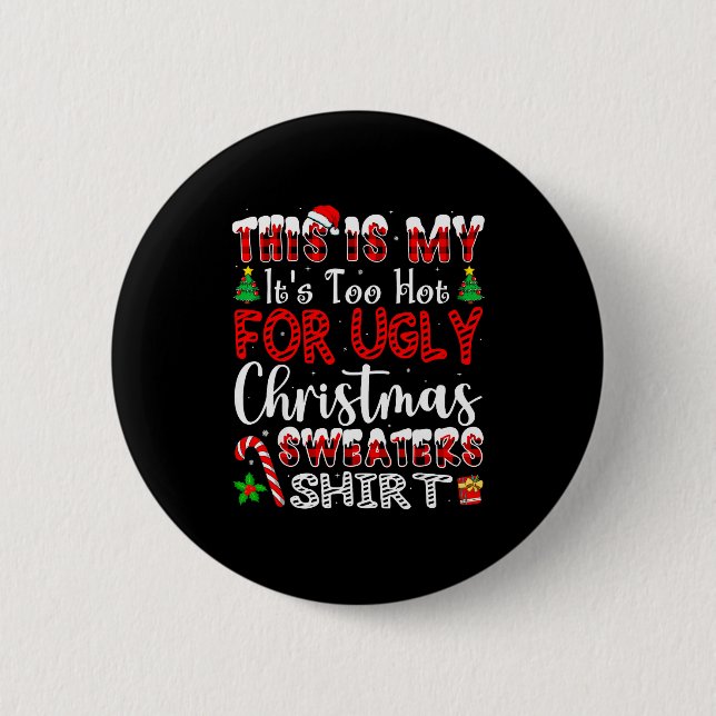 Its Too Hot For Ugly Christmas Sweaters Funny Xmas 6 Cm Round Badge (Front)