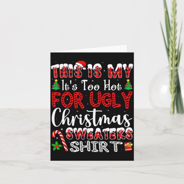 Its Too Hot For Ugly Christmas Sweaters Funny Xmas Card (Front)