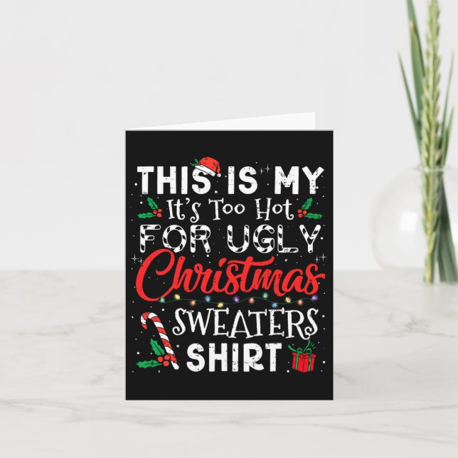 Its Too Hot For Ugly Christmas Sweaters Funny Xmas Card (Front)