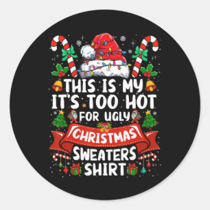 Its Too Hot For Ugly Christmas Sweaters Funny Xmas Classic Round Sticker