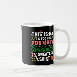 Its Too Hot For Ugly Christmas Sweaters Funny Xmas Coffee Mug