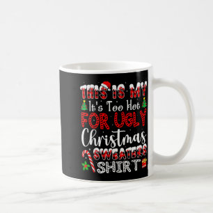 Its Too Hot For Ugly Christmas Sweaters Funny Xmas Coffee Mug