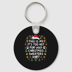 Its Too Hot For Ugly Christmas Sweaters Funny Xmas Key Ring