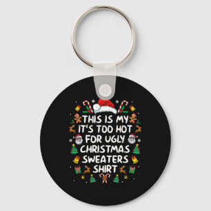 Its Too Hot For Ugly Christmas Sweaters Funny Xmas Key Ring