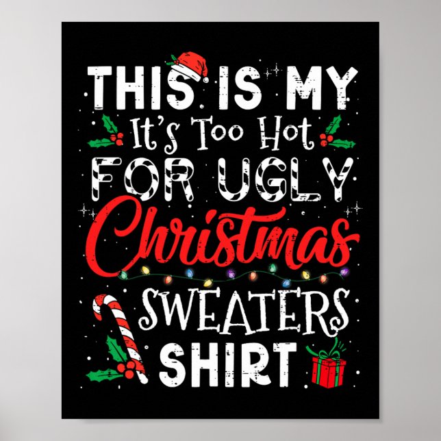 Its Too Hot For Ugly Christmas Sweaters Funny Xmas Poster (Front)