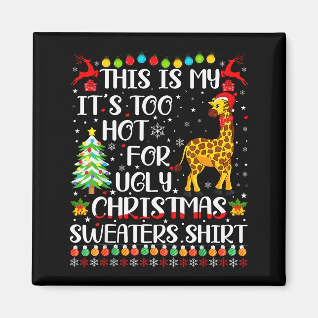 It's Too Hot For Ugly Christmas Sweaters Giraffe L Magnet (Front)