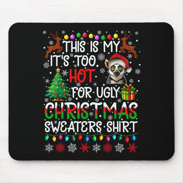 It's Too Hot For Ugly Christmas Sweaters Lemur Ani Mouse Pad (Front)