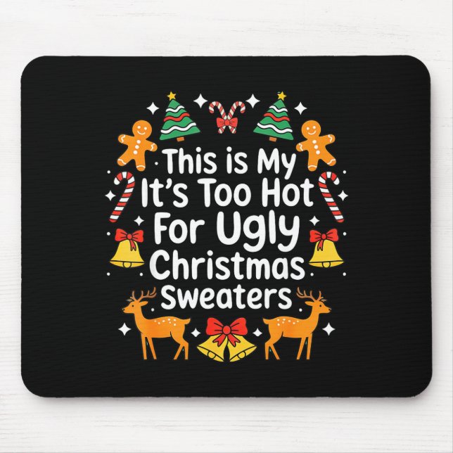 Its Too Hot For Ugly Christmas Sweaters  Mouse Pad (Front)