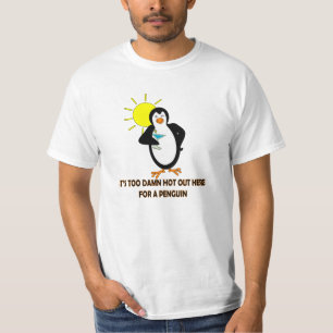 IT''S TOO **** HOT OUT HERE FOR A PENGUIN! T-Shirt