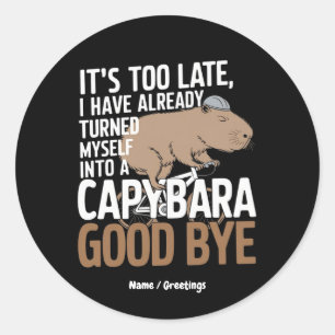 It's Too Late, I Have Already Turned Into Capybara Classic Round Sticker