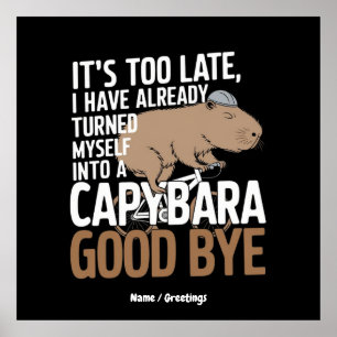 It's Too Late, I Have Already Turned Into Capybara Poster