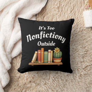 Its Too Nonfictiony Outside Nonfiction Lover Funny Cushion
