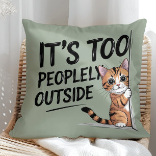 "It's Too Peopely Outside" Funny Introvert Cat Cushion