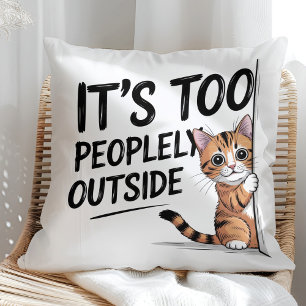"It's Too Peopely Outside" Funny Introvert Cat Cushion