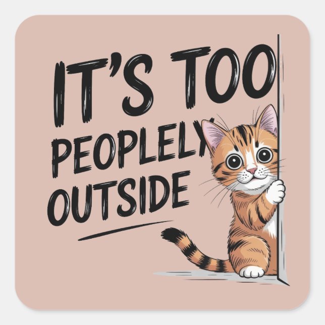 "It's Too Peopely Outside" Funny Introvert Cat Square Sticker (Front)