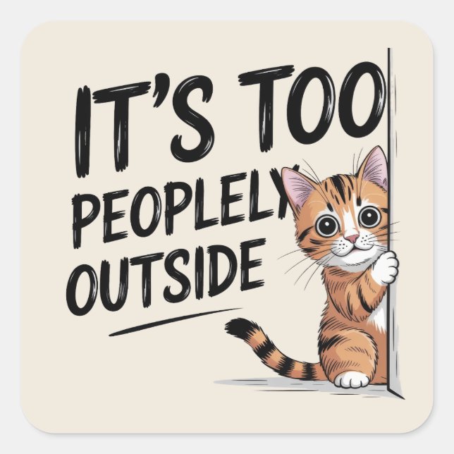 "It's Too Peopely Outside" Funny Introvert Cat Square Sticker (Front)