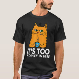 It's Too Peopley In Here Bored Angry Introvert Cat T-Shirt