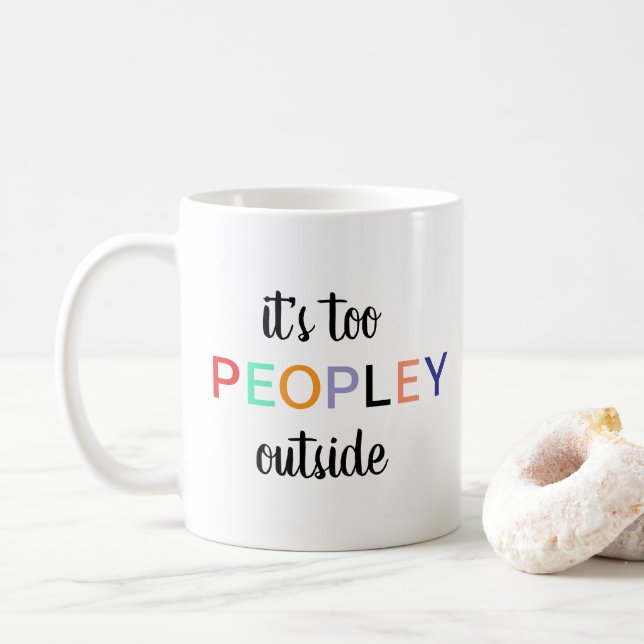 It's too peopley mug, funny gift, funny mug, funny coffee mug (With Donut)