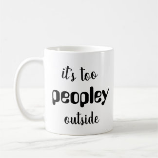 It's too peopley mug, funny gift, funny mug, funny coffee mug