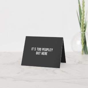 it's too peopley out here card