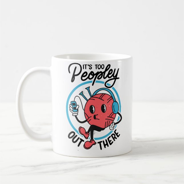 It'S Too Peopley Out There Funny Antisocial Knitti Coffee Mug (Left)