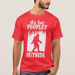 Its Too Peopley Outside 3 T-Shirt