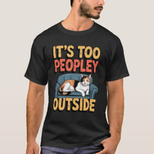 It's Too Peopley Outside Calico Cat Vintage Design T-Shirt