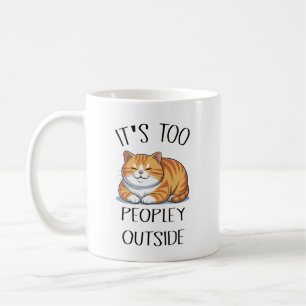 It's Too Peopley Outside Cat Coffee Mug