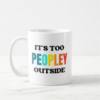 It's too peopley outside coffee mug, Introvert Mug