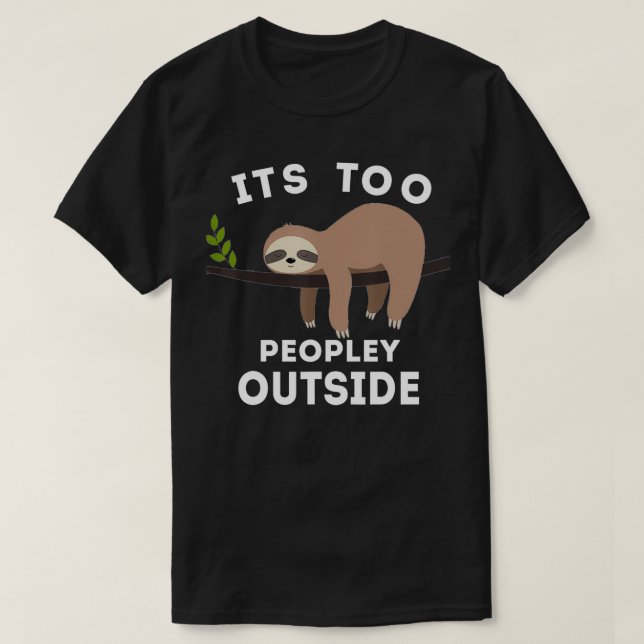Its Too Peopley Outside Cute Gifts for Introverts  T-Shirt (Design Front)