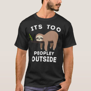 Its Too Peopley Outside Cute Gifts for Introverts T-Shirt
