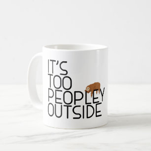It's Too Peopley Outside Funny Coffee Lover Sloth Mug