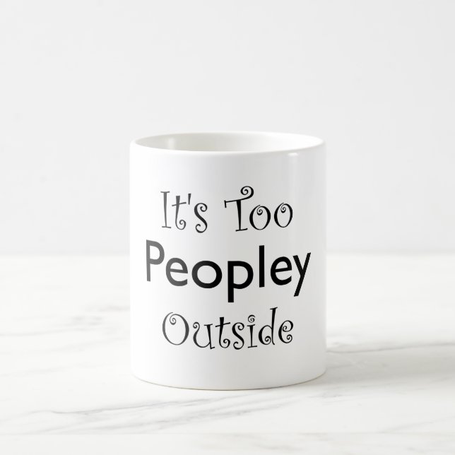 It's Too Peopley Outside - Funny Intovert Quote  Coffee Mug (Center)