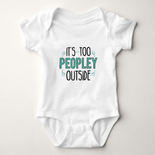 It's Too Peopley Outside Introvert Baby Bodysuit