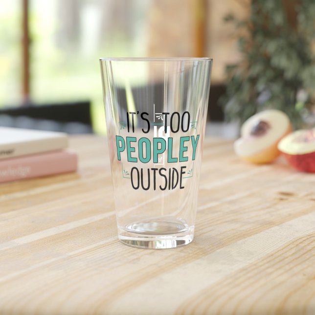 Its Too Peopley Outside Introvert Dad Birthday Gag Glass (Funny Introvert Gag Clear Glass)