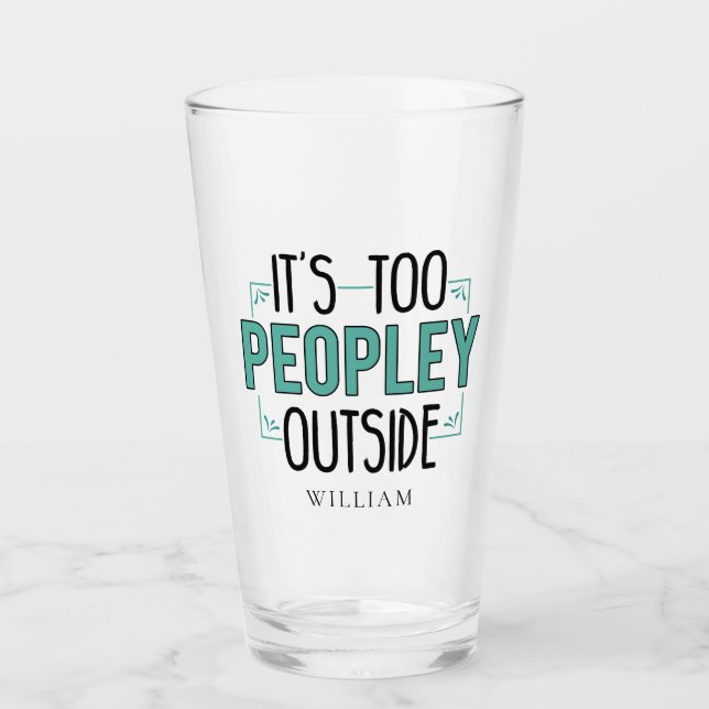 It's Too Peopley Outside Introvert  Glass (Front)