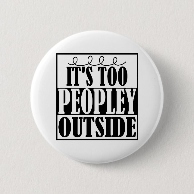 It's Too Peopley Outside Introverts Button (Front)